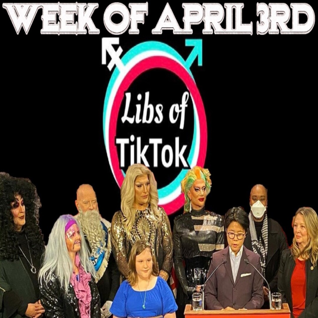 Libs of Tik-Tok: Week of April 3rd - ROB IS RIGHT