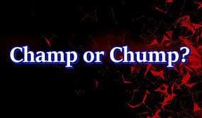 CHAMP OR CHUMP