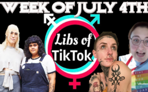 Libs of Tik-Tok: Week of July 4th