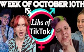 Libs of Tik-Tok: Week of October 10th