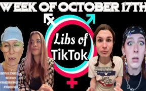 Libs of Tik-Tok: Week of October 17th
