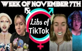 Libs of Tik-Tok: Week of November 7th