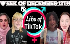 Libs of Tik-Tok: Week of December 12th