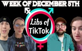 Libs of Tik-Tok: Week of December 5th