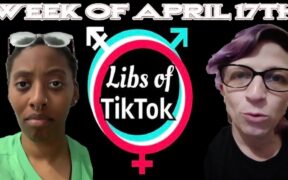Libs of Tik-Tok: Week of April 17th