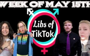 Libs of Tik-Tok: Week of May 15th