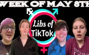 Libs of Tik-Tok: Week of May 8th
