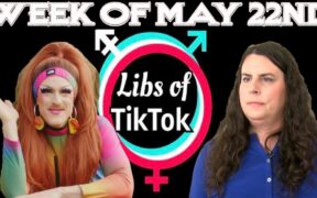 Libs of Tik-Tok: Week of May 22nd