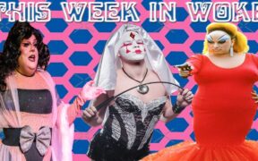 This Week in Woke: Drag Queen Meltdowns