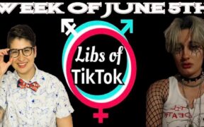 Libs of Tik-Tok: Week of June 5th