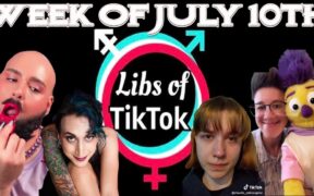 Libs of Tik-Tok: Week of July 10th