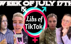 Libs of Tik-Tok: Week of July 17th
