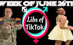 Libs of Tik-Tok: Week of June 26th