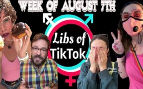 Libs of Tik-Tok: Week of August 7th