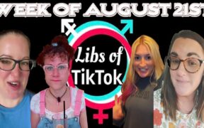 Libs of Tik-Tok: Week of August 21st