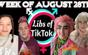 Libs of Tik-Tok: Week of August 28th